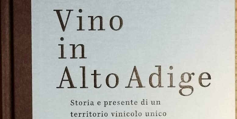 "Vino in Alto Adige":  un libro che spiega il rapporto tra vino e montagna in quest'angolo di mondo