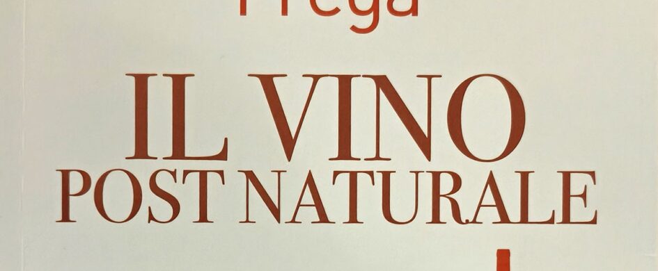 Dal vino naturale al "Vino Post Naturale": è tutto in un libro