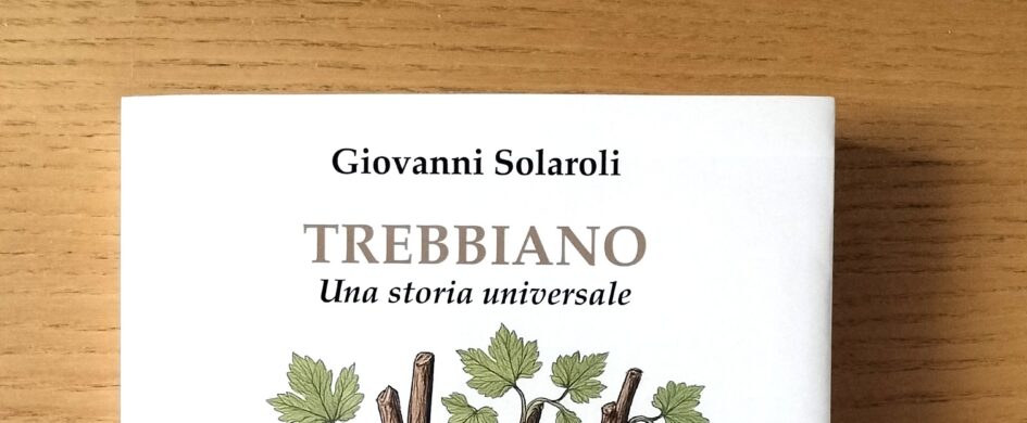 “Trebbiano, una storia universale”: un libro che sorprende